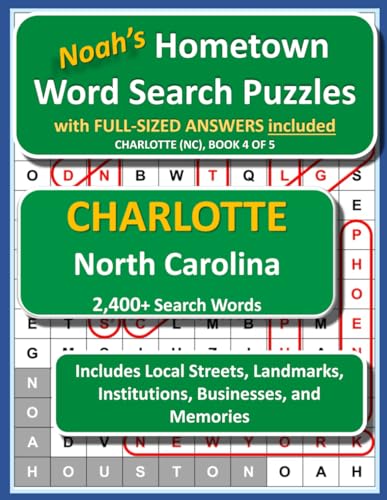 Noah's Hometown Word Search Puzzles with FULL-SIZED ANSWERS included CHARLOTTE (NC), BOOK 4 OF 5: Includes Local Streets, Landmarks, Institutions, Businesses, and Memories von Independently published